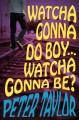 Watcha gonna do boy... watcha gonna be?  Cover Image