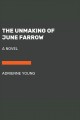 The unmaking of june farrow A novel. Cover Image