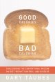 Good calories, bad calories : challenging the conventional wisdom on diet, weight control, and disease  Cover Image