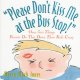 Please don't kiss me at the bus stop! : over 700 things parents do that drive their kids crazy. Cover Image