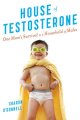 House of testosterone. : One Mom's survival in a household of males. Cover Image